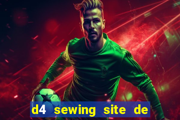 d4 sewing site de relacionamento login entrar